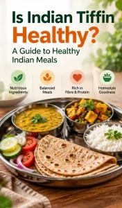 Is Indian Tiffin Healthy? A Guide to Healthy Indian Meals